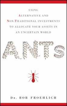 Hardcover ANTs: Using Alternative and Non-Traditional Investments to Allocate Your Assets in an Uncertain World Book