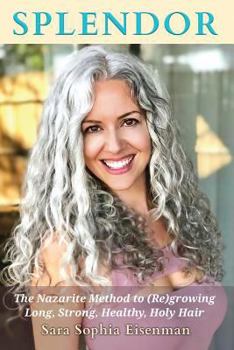 Paperback Splendor: The Nazarite Method to Re(growing) Long, Strong, Healthy, Holy Hair Book