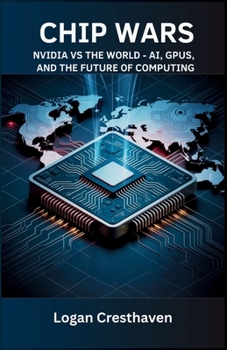 Paperback Chip Wars: NVIDIA vs the World - AI, GPUs, and the Future of Computing. Book