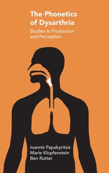 Hardcover The Phonetics of Dysarthria: Studies in Production and Perception Book