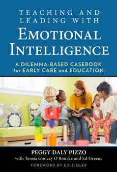 Paperback Teaching and Leading with Emotional Intelligence: A Dilemma-Based Casebook for Early Care and Education Book