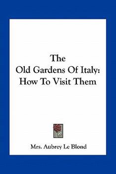 Paperback The Old Gardens Of Italy: How To Visit Them Book