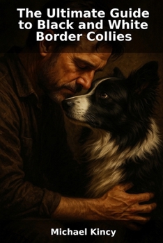 Paperback The Ultimate Guide to Black and White Border Collies Book
