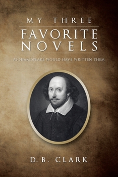 Paperback My Three Favorite Novels: As Shakespeare Would Have Written Them Book