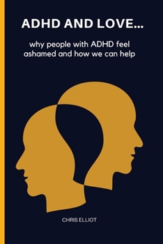 Paperback ADHD and Love: why people with ADHD feel ashamed and how we can help Book