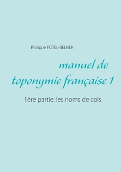 Paperback Manuel de toponymie française: 1ère partie: les noms de cols [French] Book