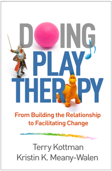 Paperback Doing Play Therapy: From Building the Relationship to Facilitating Change Book