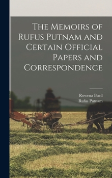 Hardcover The Memoirs of Rufus Putnam and Certain Official Papers and Correspondence Book