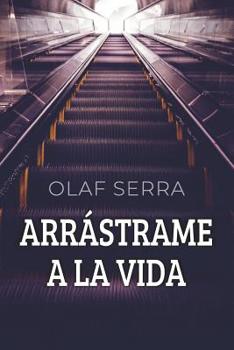 Paperback Arrástrame a la Vida: Historias entrelazadas manchadas por el egoísmo existencial [Spanish] Book