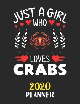 Paperback Just A Girl Who Loves Crabs 2020 Planner: Weekly Monthly 2020 Planner For Girl Women Who Loves Crabs 8.5x11 67 Pages Book