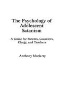 Hardcover The Psychology of Adolescent Satanism: A Guide for Parents, Counselors, Clergy, and Teachers Book