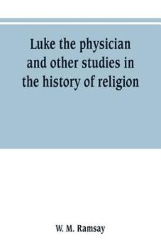Paperback Luke the physician and other studies in the history of religion Book