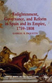 Hardcover Enlightenment, Governance, and Reform in Spain and Its Empire 1759-1808 Book