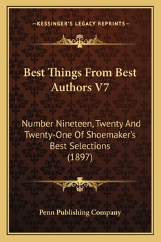 Best Things From Best Authors V7: Number Nineteen, Twenty And Twenty-One Of Shoemaker's Best Selections