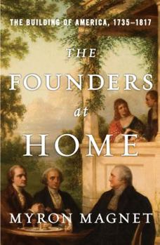 Hardcover The Founders at Home: The Building of America, 1735-1817 Book
