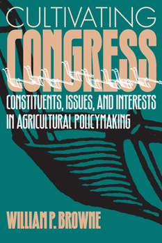 Paperback Cultivating Congress Constituents, Issues, and Interests in Agricultural Policymaking Book