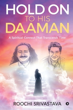 Paperback Hold on to His Daaman: A Spiritual Connect That Transcends Time Book