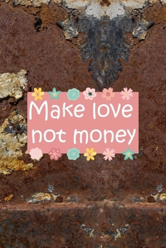Paperback Make Love Not Money: All Purpose 6x9 Blank Lined Notebook Journal Way Better Than A Card Trendy Unique Gift Brown And White Wall Texture Re Book
