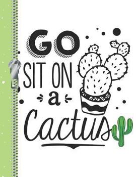 Paperback Go Sit on a Cactus: Funny College Ruled Composition Writing Notebook Book