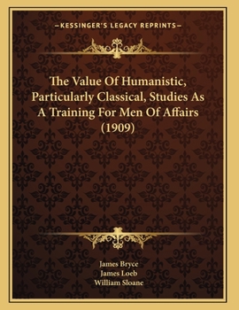 Paperback The Value Of Humanistic, Particularly Classical, Studies As A Training For Men Of Affairs (1909) Book