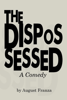 THE DISPOSSESSED: A Comedy