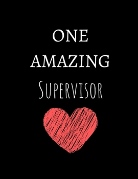 One Amazing Supervisor: Perfect Appreciation Gift Idea Journal with Pleasant Text on Cover For Teacher Therapist or Professor