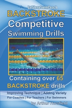 Paperback BACKSTROKE Competitive Swimming Drills: Containing over 65 BACKSTROKE drills Book