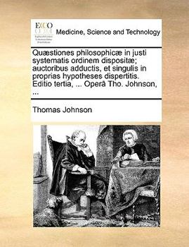 Paperback Quaestiones Philosophicae in Justi Systematis Ordinem Dispositae; Auctoribus Adductis, Et Singulis in Proprias Hypotheses Dispertitis. Editio Tertia, [Latin] Book