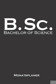 Bachelor of Science Monatsplaner: Monatsübersicht (Termine, Ziele, Notizen, Wochenplan) für Hochschul- bzw. Universitätsabschluss eines Studiums (German Edition)