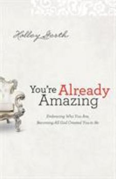 Paperback You're Already Amazing: Embracing Who You Are, Becoming All God Created You to Be Book