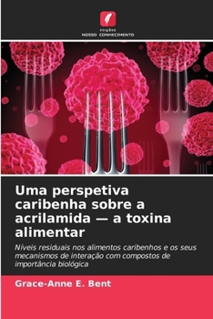 Uma perspetiva caribenha sobre a acrilamida - a toxina alimentar (Portuguese Edition)