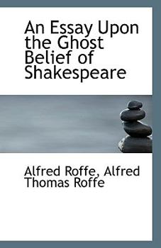Paperback An Essay Upon the Ghost Belief of Shakespeare Book