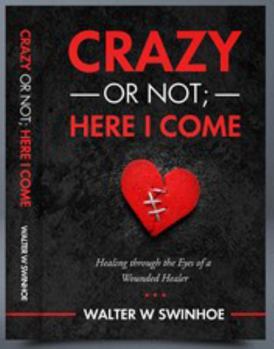 Paperback Crazy or Not Here I Come: Healing Through the Eyes of a Wounded Healer Book