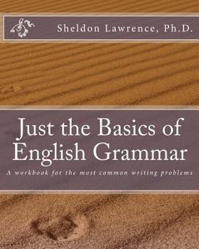Paperback Just the Basics of English Grammar: A workbook for the most common writing problems Book
