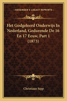 Paperback Het Godgeleerd Onderwijs In Nederland, Gedurende De 16 En 17 Eeuw, Part 1 (1873) [Dutch] Book