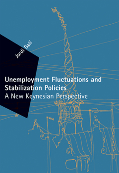 Hardcover Unemployment Fluctuations and Stabilization Policies: A New Keynesian Perspective Book