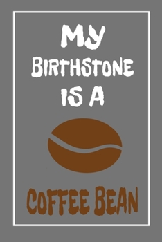 Paperback My Birthstone Is A Coffee Bean: Coffee Lovers Notebook Book