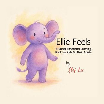Ellie Feels: A Social-Emotional Learning Book for Kids and Their Adults