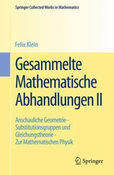 Paperback Gesammelte Mathematische Abhandlungen II: Zweiter Band: Anschauliche Geometrie - Substitutionsgruppen Und Gleichungstheorie - Zur Mathematischen Physi [German] Book