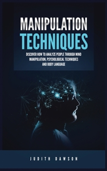 Hardcover Manipulation Techniques: Discover How to Analyze People Through Mind Manipulation, Psychological Techniques and Body Language Book