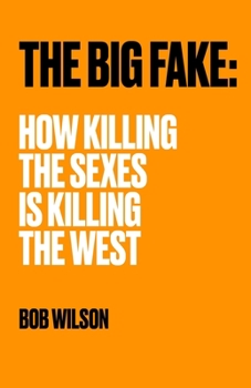 Paperback The Big Fake: How Killing the Sexes Is Killing the West Book