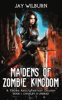 Chivalry is Undead (Maidens of Zombie Kingdom: A Young Adult Fantasy Trilogy)