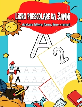 Paperback Libro prescolare da 3 anni: ricalcare lettere, forme, linee e numeri: imparare a scrivere e tracciare Lettere e Numeri e linee (Libro Pregrafismo [Italian] Book