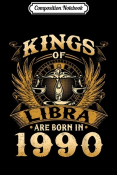 Composition Notebook: Kings Of Libra Are Born In 1990 29th Birthday Journal/Notebook Blank Lined Ruled 6x9 100 Pages
