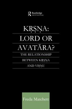 Krishna: Lord or Avatara? - The Relationship Between Krishna and Vishnu (RoutledgeCurzon Studies in Asian Religions)