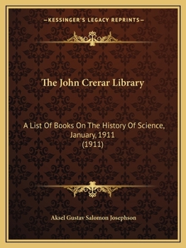 Paperback The John Crerar Library: A List Of Books On The History Of Science, January, 1911 (1911) Book