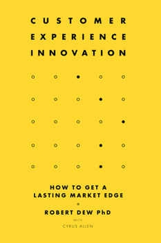 Hardcover Customer Experience Innovation: How to Get a Lasting Market Edge Book