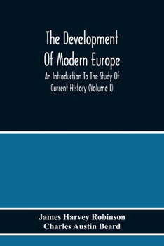 Paperback The Development Of Modern Europe; An Introduction To The Study Of Current History (Volume I) Book