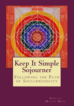 Paperback Keep It Simple Sojourner: Following the Path of Soulchronicity Book