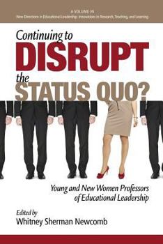 Paperback Continuing to Disrupt the Status Quo? New and Young Women Professors of Educational Leadership Book